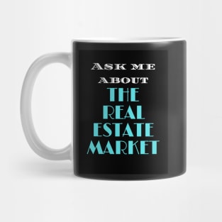 Ask Me About The Real Estate Market Mug